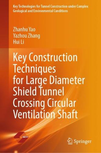 Cover image for Key Construction Techniques for Large Diameter Shield Tunnel Crossing Circular Ventilation Shaft