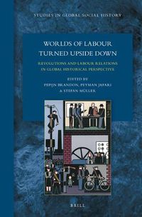 Cover image for Worlds of Labour Turned Upside Down: Revolutions and Labour Relations in Global Historical Perspective