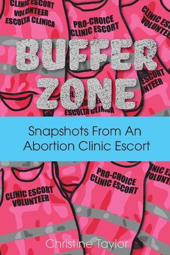 Cover image for Buffer Zone: Snapshots from an Abortion Clinic Escort