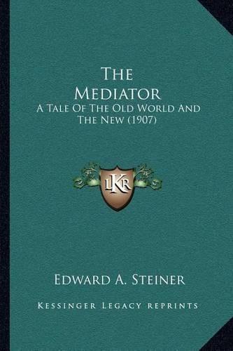 The Mediator: A Tale of the Old World and the New (1907)