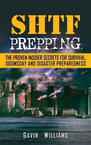 Cover image for SHTF Prepping: The Proven Insider Secrets For Survival, Doomsday and Disaster