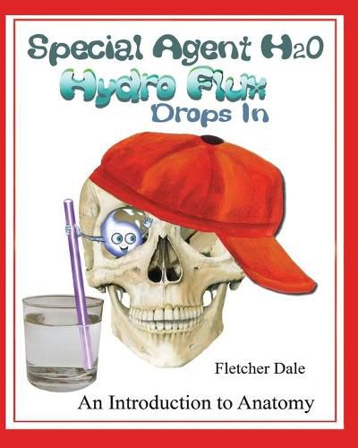 Cover image for Special Agent H20 Hydro Flux Drops in: An Introduction To Anatomy