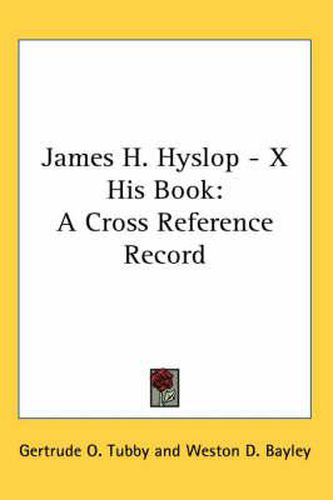 Cover image for James H. Hyslop - X His Book: A Cross Reference Record