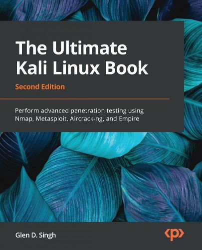 Cover image for The Ultimate Kali Linux Book: Perform advanced penetration testing using Nmap, Metasploit, Aircrack-ng, and Empire