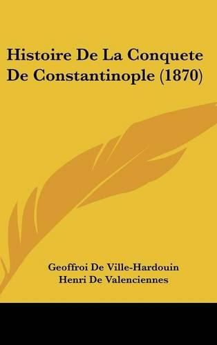 Histoire de La Conquete de Constantinople (1870)