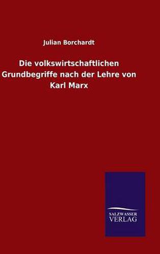 Cover image for Die volkswirtschaftlichen Grundbegriffe nach der Lehre von Karl Marx