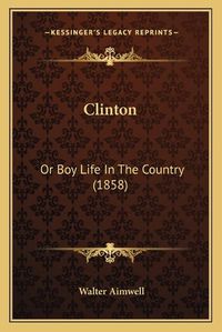 Cover image for Clinton: Or Boy Life in the Country (1858)