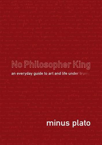 Cover image for No Philosopher King: An Everyday Guide to Art and Life Under Trump