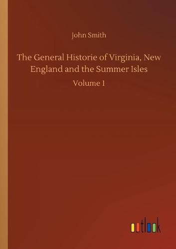 Cover image for The General Historie of Virginia, New England and the Summer Isles: Volume 1