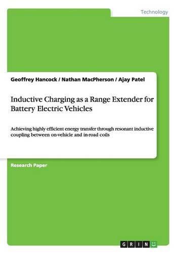 Cover image for Inductive Charging as a Range Extender for Battery Electric Vehicles: Achieving highly efficient energy transfer through resonant inductive coupling between on-vehicle and in-road coils