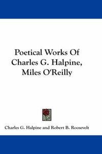 Cover image for Poetical Works Of Charles G. Halpine, Miles O'Reilly