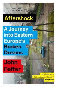 Cover image for Aftershock: A Journey into Eastern Europe's Broken Dreams