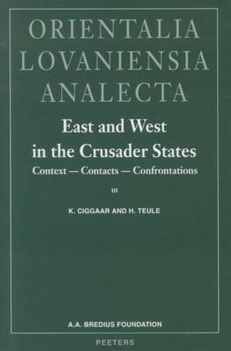 Cover image for East and West in the Crusader States. Context - Contacts - Confrontations I: Acta of the Congress Held at Hernen Castle in May 1993