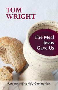 Cover image for The Meal Jesus Gave Us: Understanding Holy Communion