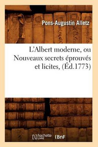 L'Albert Moderne, Ou Nouveaux Secrets Eprouves Et Licites, (Ed.1773)