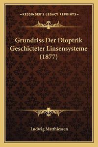 Cover image for Grundriss Der Dioptrik Geschicteter Linsensysteme (1877)