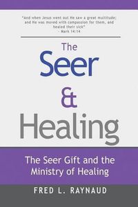 Cover image for The Seer & Healing: The Seer Gift and the Ministry of Healing