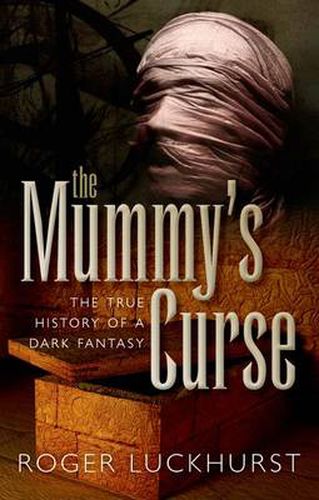 Cover image for The Mummy's Curse: The true history of a dark fantasy
