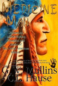 Cover image for Medicine Man - Shamanism, Natural Healing, Remedies And Stories Of The Native American Indians