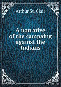 Cover image for A narrative of the campaing against the Indians