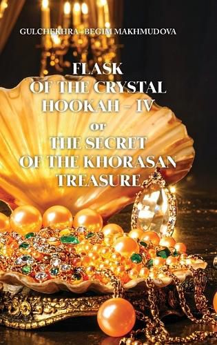 Cover image for FLASK OF CRYSTAL HOOKAH-IV or THE SECRET OF THE KHORASAN TREASURE