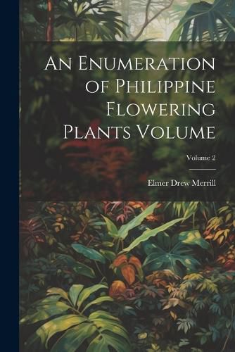 Cover image for An Enumeration of Philippine Flowering Plants Volume; Volume 2