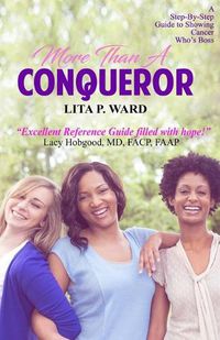 Cover image for More Than A Conqueror: A Step-by-Step Guide to Showing Cancer Who's Boss!