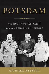 Cover image for Potsdam: The End of World War II and the Remaking of Europe