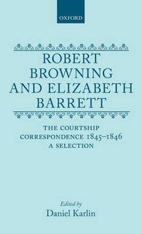 Cover image for Robert Browning and Elizabeth Barrett: The Courtship Correspondence, 1845-1846. A Selection