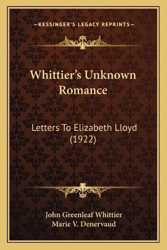 Whittier's Unknown Romance: Letters to Elizabeth Lloyd (1922)