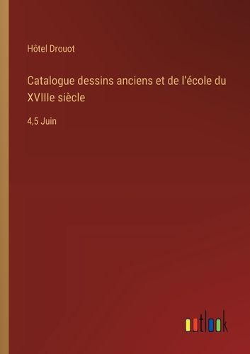Cover image for Catalogue dessins anciens et de l'ecole du XVIIIe siecle