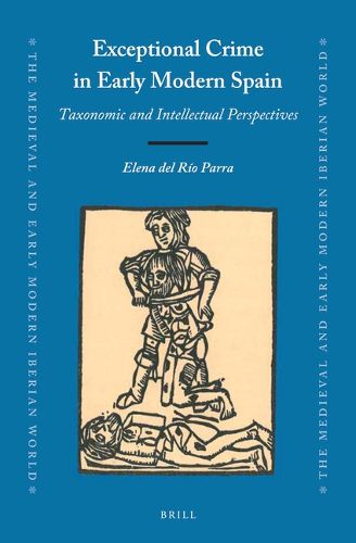 Cover image for Exceptional Crime in Early Modern Spain: Taxonomic and Intellectual Perspectives