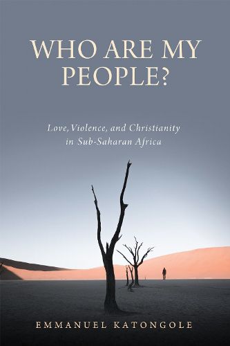 Cover image for Who Are My People?: Love, Violence, and Christianity in Sub-Saharan Africa