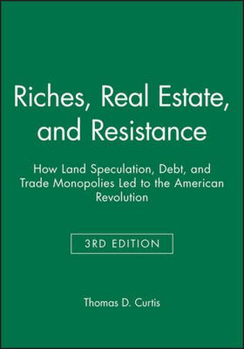 Cover image for Riches, Real Estate, and Resistance: How Land Speculation, Debt, and Trade Monopolies Led to the American Revolution