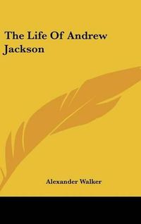 Cover image for The Life Of Andrew Jackson