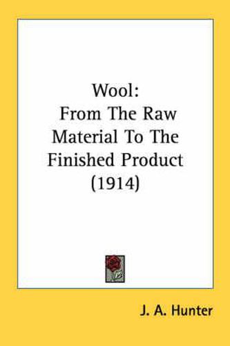 Cover image for Wool: From the Raw Material to the Finished Product (1914)