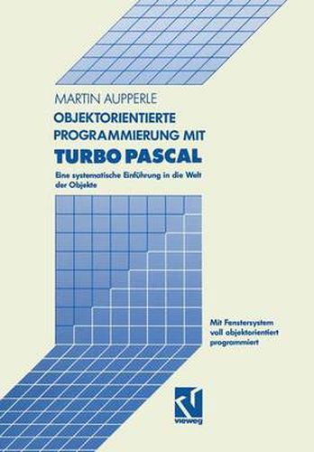 Cover image for Objektorientierte Programmierung Mit Turbo Pascal: Eine Systematische Einfuhrung in Die Welt Der Objekte