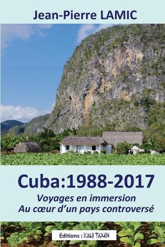 Cover image for Cuba: 1988 - 2017 Voyages en immersion au coeur d'un pays controverse