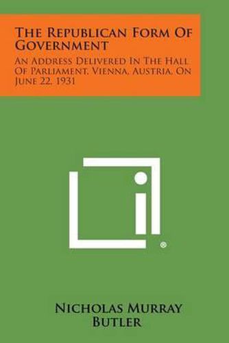 The Republican Form of Government: An Address Delivered in the Hall of Parliament, Vienna, Austria, on June 22, 1931