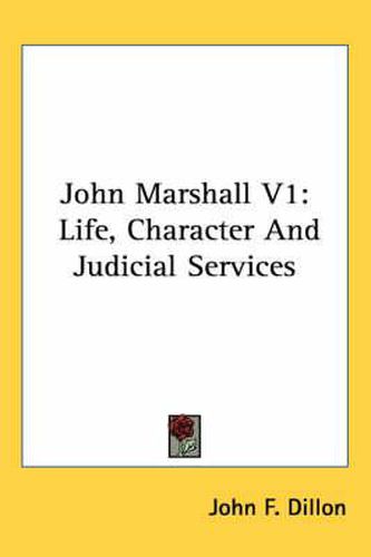 Cover image for John Marshall V1: Life, Character and Judicial Services