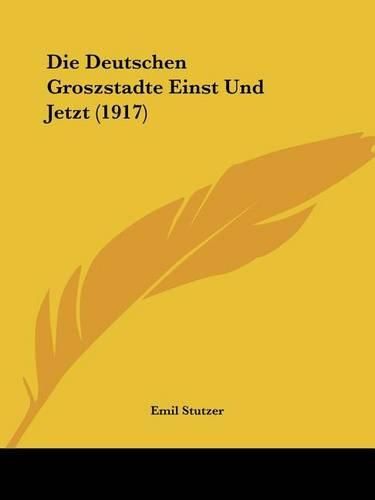 Cover image for Die Deutschen Groszstadte Einst Und Jetzt (1917)