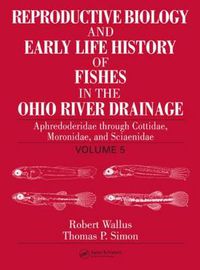 Cover image for Reproductive Biology and Early Life History of Fishes in the Ohio River Drainage: Aphredoderidae through Cottidae, Moronidae, and Sciaenidae, Volume 5