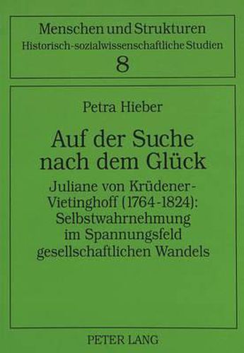 Cover image for Auf Der Suche Nach Dem Glueck: Juliane Von Kruedener-Vietinghoff (1764-1824): Selbstwahrnehmung Im Spannungsfeld Gesellschaftlichen Wandels