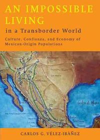 Cover image for An Impossible Living in a Transborder World: Culture, Confianza and Economy of Mexican-Origin Populations