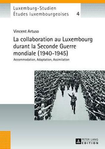 Cover image for La Collaboration Au Luxembourg Durant La Seconde Guerre Mondiale (1940-1945): Accommodation, Adaptation, Assimilation