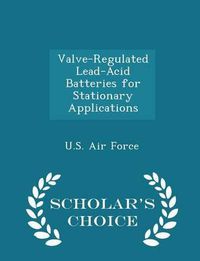 Cover image for Valve-Regulated Lead-Acid Batteries for Stationary Applications - Scholar's Choice Edition