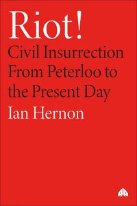 Cover image for Riot!: Civil Insurrection From Peterloo to the Present Day