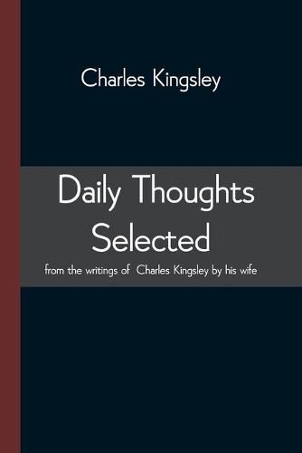 Cover image for Daily Thoughts selected from the writings of Charles Kingsley by his wife