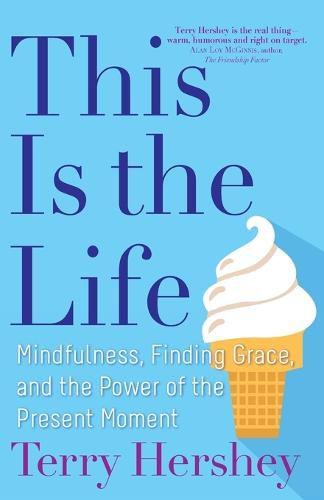 Cover image for This Is the Life: Mindfulness, Finding Grace, and the Power of the Present Moment
