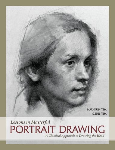 Cover image for Lessons in Masterful Portrait Drawing: A Classical Approach to Drawing the Head